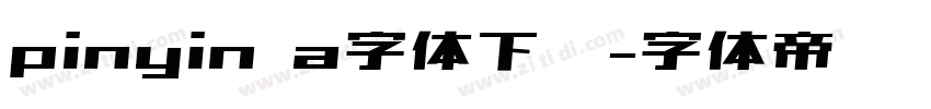 pinyin a字体下载字体转换